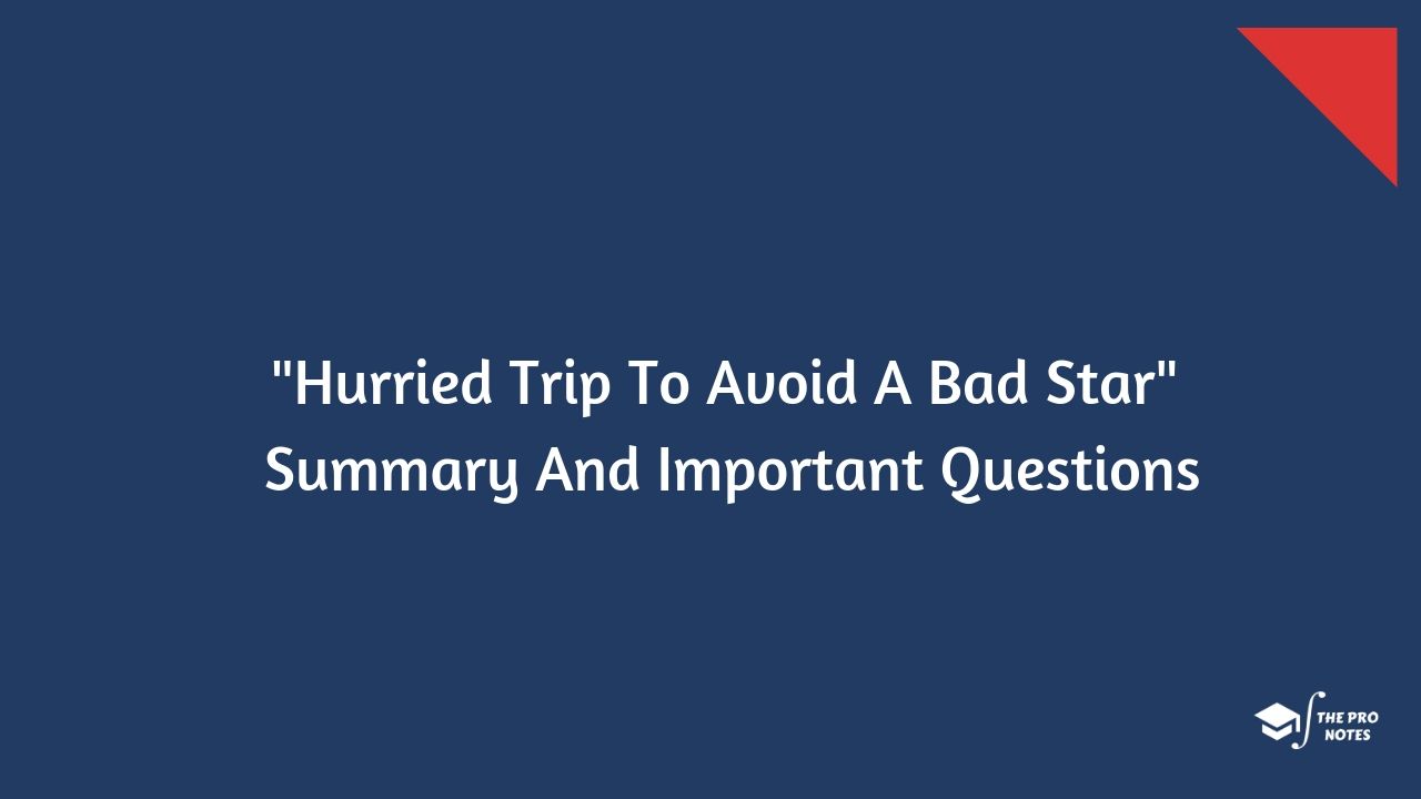 Hurried Trip To Avoid A Bad Star Summary And Important Questions